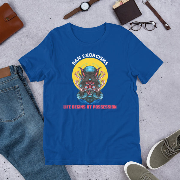 Ban Exorcisms - Life begins at Possession Unisex t-shirt - Proud Libertarian - Not a Real Podcast