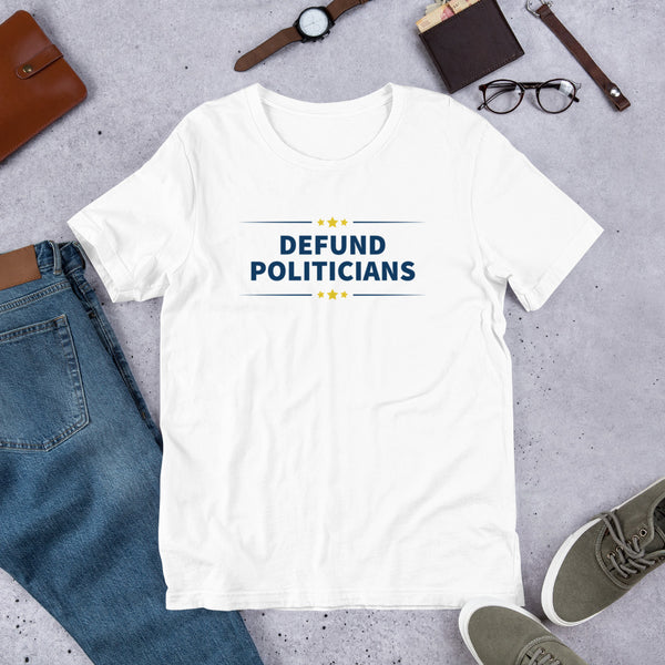 Defund Politicians - People for Liberty Unisex T-Shirt - Proud Libertarian - People for Liberty