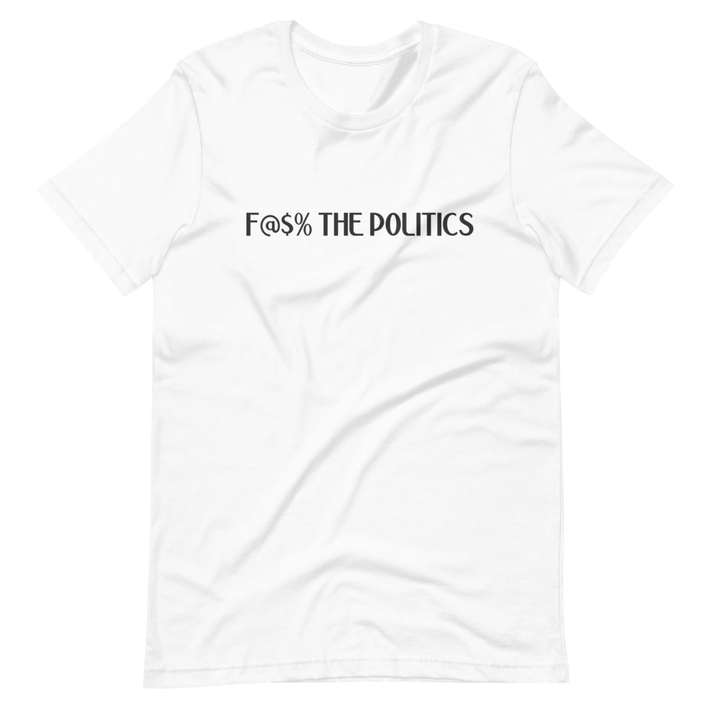 F@$% the Politics Short-sleeve unisex t-shirt - Proud Libertarian - Liberty Live!