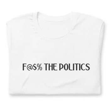F@$% the Politics Short-sleeve unisex t-shirt - Proud Libertarian - Liberty Live!