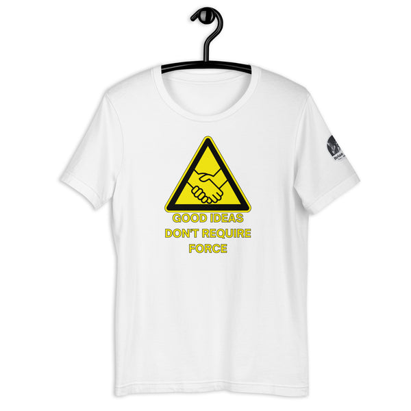 Good Ideas Don't Require Force Unisex t-shirt - Proud Libertarian - The Brian Nichols Show