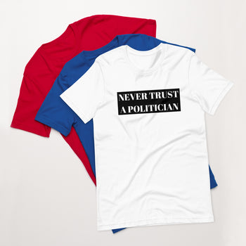 Never Trust a Politician Unisex t-shirt - Proud Libertarian - NewStoics