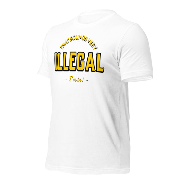 Illegal I'm In! Unisex t-shirt