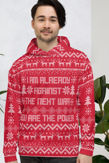 I'm Already Against the Next War Ugly Christmas Sweater Unisex Hoodie - Proud Libertarian - You Are the Power