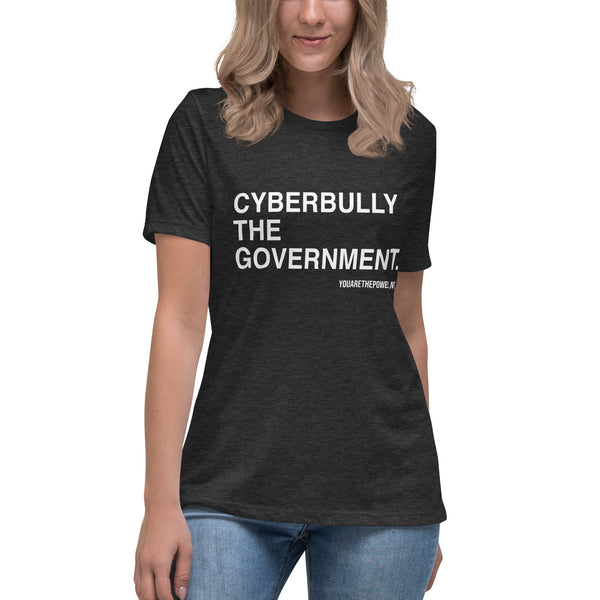 Cyberbully the Government Women's Relaxed T-Shirt - Proud Libertarian - You Are the Power