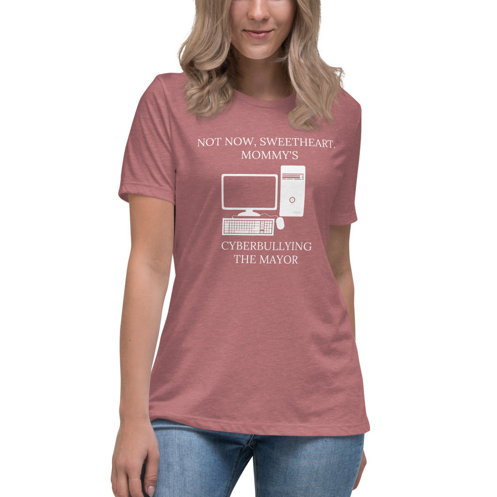 Not Now Sweetheart Mommy’s Cyberbullying The Mayor Women's Relaxed T-Shirt - Proud Libertarian - Proud Libertarian