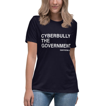 Cyberbully the Government Women's Relaxed T-Shirt - Proud Libertarian - You Are the Power