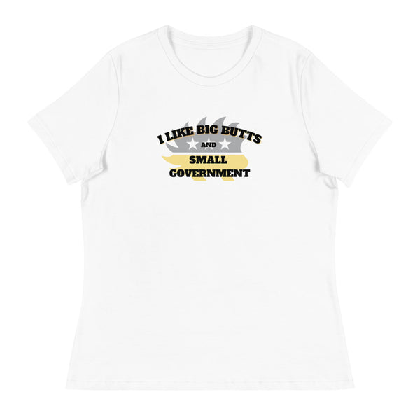 I Like Big Butts and Small Government Women's Relaxed T-Shirt - Proud Libertarian - Alaska Libertarian Party